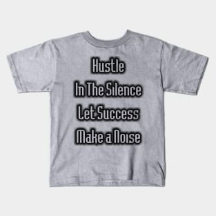 Hustle in the Silence Kids T-Shirt